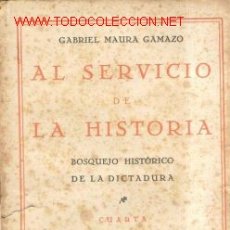 Libros antiguos: 1930.AL SERVICIO DE LA HISTORIA. LA DICTADURA DE PRIMO GABRIEL MAURA