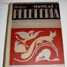Libros antiguos: MANUAL DE PELETERIA: MANIPULACION DE LAS PIELES, PELOS Y PLUMAS - BELTZER, FRANCISCO J. G. - 1932. . Lote 24928388