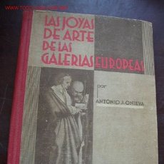 Libros antiguos: LAS JOYAS DE LAS GALERIAS EUROPEAS.-COLECCIÓN AVANTE- POR: ANTONIO J. ONIEVA- 1ª EDC.- 1934- BAR.- 