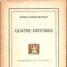 Libros antiguos: QUATRE HISTORIES / E. DURAN REYNALS. BCN : PUB. LA REVISTA, 1918. 20 X 13 CM. 122 P.. Lote 10041835
