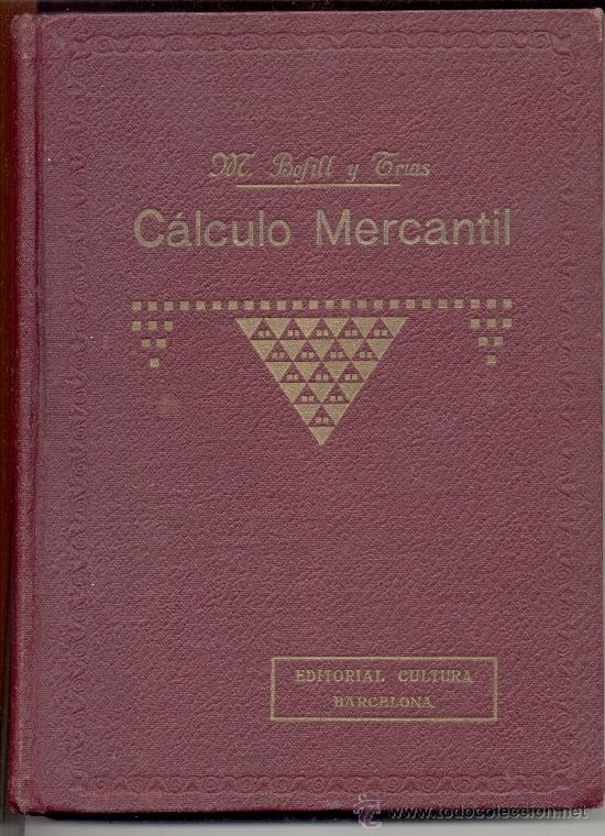 Libros antiguos: CALCULO MERCANTIL MIGUEL BOFILL Y TRIAS EDICUTORIAL CULTURA BARCELONA 1931