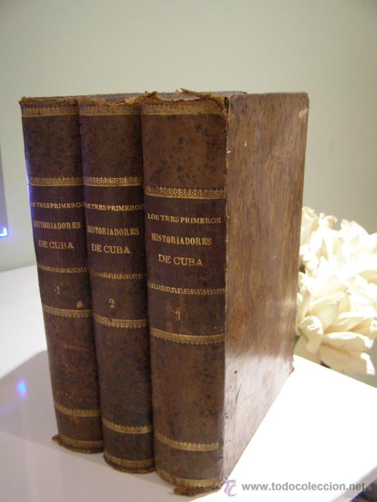 Livros antigos: 1876 Los Tres Historiadores de la Isla de Cuba COMPLETO 3 Tomos Historia Isla Libros Ciencia Cultura
