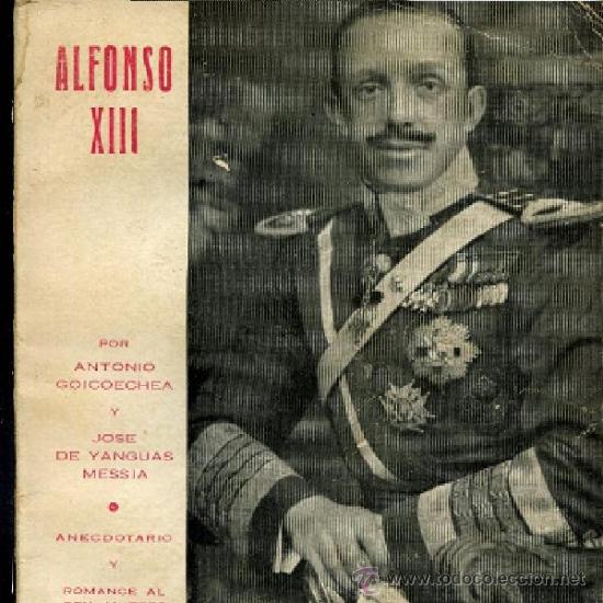 Libros antiguos: GOICOECHEA,,ALFONSO XIII. ROMANCE AL REY MUERTO DE AGUSTIN DE FOXA Y ANECDOTARIO