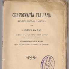 Libros antiguos: CRESTOMATIA ITALIANA, DISPUESTA, ILUSTRADA Y ANOTADA / F. DIAZ PLAJA. BCN : IMP. P. ORTEGA, 1893.