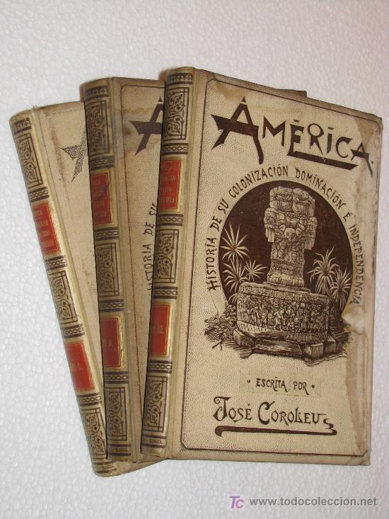 Libri antichi: AMERICA HISTORIA DE SU COLONIZACION POR JOSE COROLEU TOMO I, II y III MONTANER Y SIMON, A&Ntilde;O 1894 -95