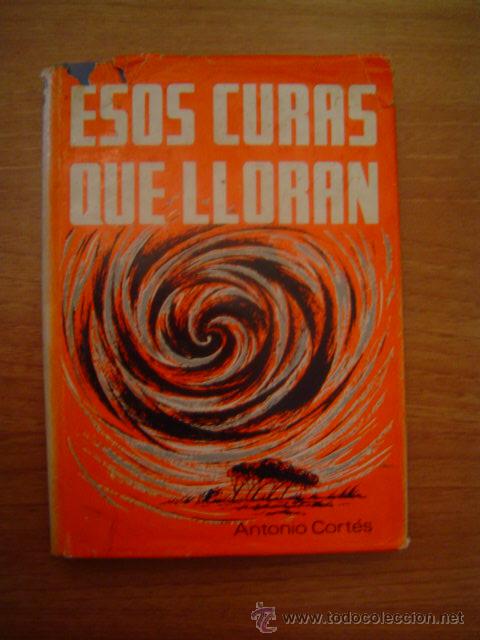 Libros antiguos: ESOS CURAS QUE LLORAN -ANTONIO CORTES - Foto 1