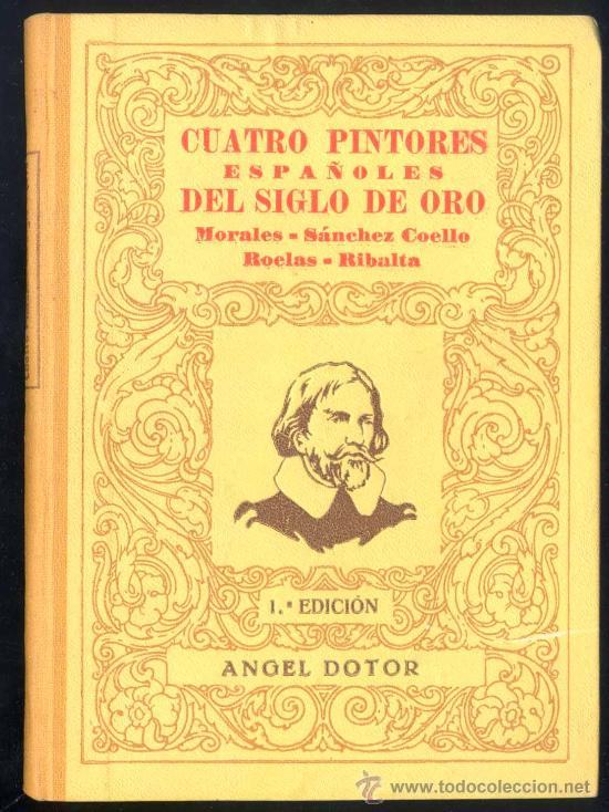 Libros antiguos: CUATRO PINTORES ESPA&Ntilde;OLES DEL SIGLO DE ORO(MORALES,S&Aacute;NCHEZ COELLO, ROELAS,RIBALTA)