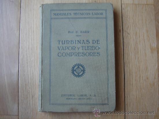 Libros antiguos: TURBINAS DE VAPOR Y TURBOCOMPRESORES. MANUALES T&Eacute;CNICOS LABOR. DR. ING. H. BAER. 130 FIGURAS. 1926.