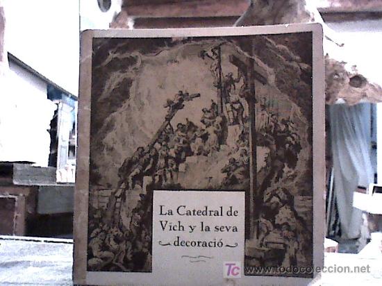 Libri antichi: la catedral de vich y la seva decoraci&oacute; (j.g. y c. prev., tipografia balmesiana 1927)