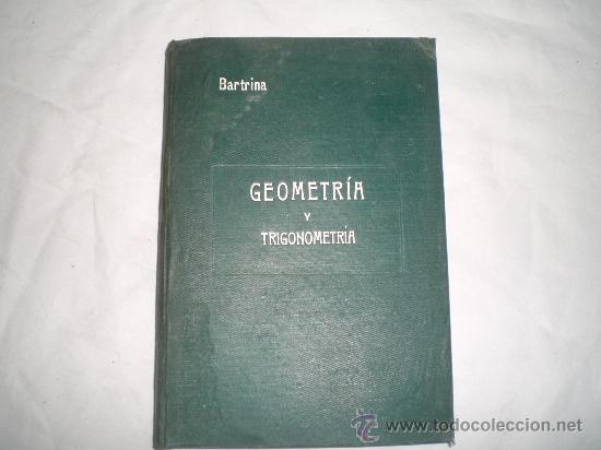 Libros antiguos: 1110- GEOMETRIA Y TRIGONOMETRIA, BARCELONA, ALN&Eacute;S Y aLABART,1905, J. BARTRINA Y CAPELLA