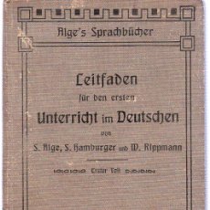Libros antiguos: LEITFADEN. UNTERRICHT IM DEUTSCHEN. S. ALGE, S. FJAMBURGUER. 1909. 20,5 X 13,5 CM. 191 PAGINAS.. Lote 21491198