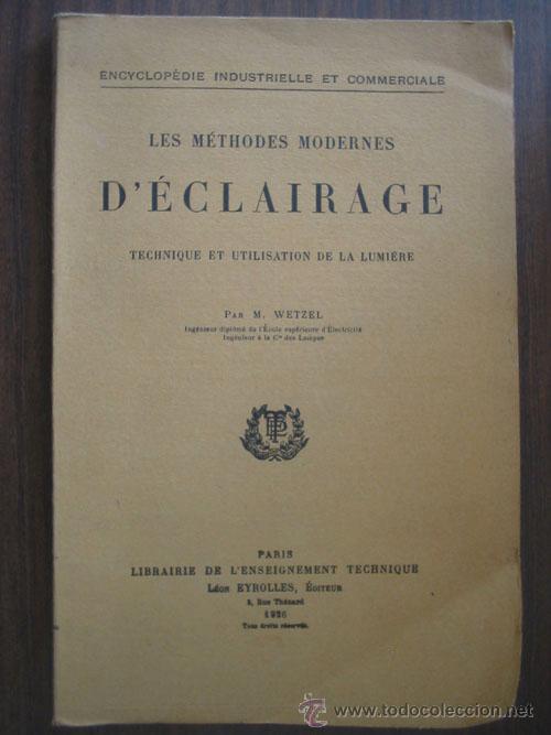Libros antiguos: LES M&Eacute;THODES MODERNES D'&Eacute;CLAIRAGE. WETZEL, M. 1926. Librairie de l'enseigment technique