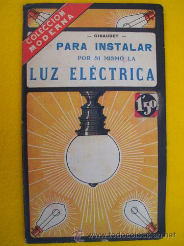 Libros antiguos: PARA INSTALAR POR SI MISMO LA LUZ EL&Eacute;CTRICA. GIRAUDET. Colecci&oacute;n Moderna