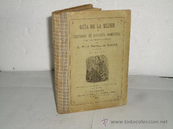 Old books: GUIA DE LA MUJER O LECCIONES DE ECONOMIA DOMESTICA PARA MADRES DE FAMILIA. -1891