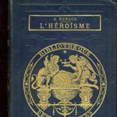 Libros antiguos: L'HEROISME - ARMAND RENAUD - 1873 - BIBLIOTHEQUE DES MERVEILLES - 15 GRABADOS - EN FRANCÉS. Lote 28656890