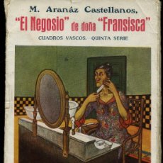 Libros antiguos: M. ARANÁZ CASTELLANOS - EL NEGOSIO DE DOÑA FRANSISCA - CUADROS VASCOS - AÑO 1922