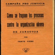 Libros antiguos: CÓMO SE FRAGUAN LOS PROCESOS CONTRA LA ORGANIZACIÓN OBRERA DE ZARAGOZA - TENTE TIESO - AÑO 1920. Lote 28682795