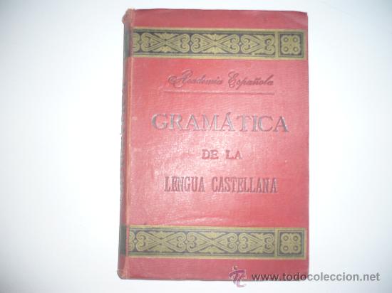 Old books: LIBRO ANTIGUO GRAMATICA DE LA LENGUA CASTELLANA . ACADEMIA ESPA&Ntilde;OLA VIUDA DE HERNANDO 1895