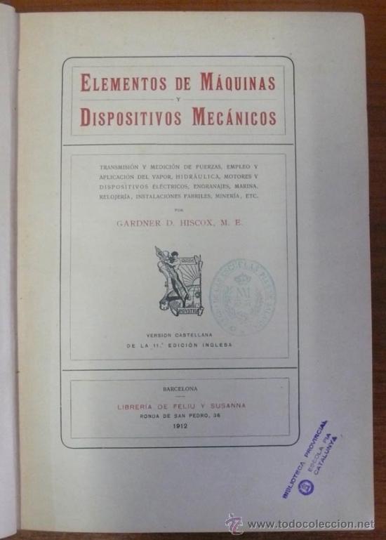 Livres anciens: ELEMENTOS DE M&Aacute;QUINAS Y DISPOSITIVOS MEC&Aacute;NICOS. HISCOX, Gardner D. (1912).
