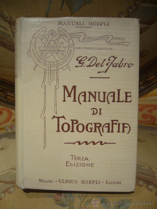 Libros antiguos: &rdquo;MANUALE DI TOPOGRAFIA&rdquo; DE GIUSEPPE DEL FABRO. 1.919. - Foto 1