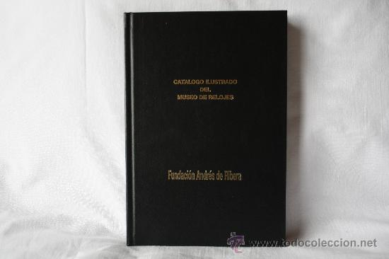 Old books: CAT&Aacute;LOGO ILUSTRADO DEL MUSEO DE RELOJES. FUNDACI&Oacute;N ANDR&Eacute;S DE RIBERA. PR&Oacute;LOGO POR EL DUQUE DE ALBA Y