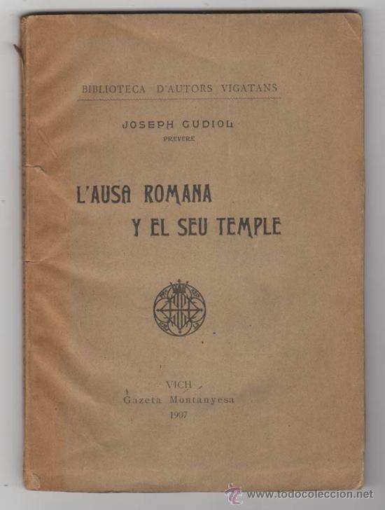Libri antichi: L'AUSA ROMANA Y EL SEU TEMPLE. GUIDOL, JOSEPH. BIBLIOTECA D'AUTORS VIGATANS. VOL. III