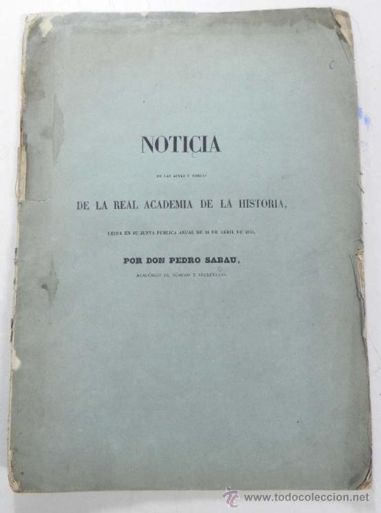 Libri antichi: NOTICIA DE LAS ACTAS DE LA REAL ACADEMIA DE LA HISTORIA LEIDA EL 24 DE ABRIL DE 1853. POR D. PEDRO S