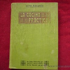 Libros antiguos: LA COCINA PRACTICA,JUAN MARQUES.CASA EDITORIAL BAILLY-BAILLIERI.AÑO 1913.BUENA CONSERVACION.