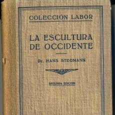 Libros antiguos: H. STEGMANN : LA ESCULTURA DE OCCIDENTE (LABOR, 1936)