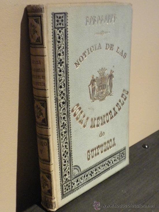 Libros antiguos: noticia de las cosas memorables de guipuzcoa. tomo V. Pablo de goros&aacute;bel. E. L&oacute;pez, ED. RF azf1