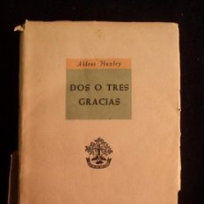 Libros antiguos: DOS O TRES GRACIAS. ALDOUS HUXLLEY ED. APOLO 1955 258 PAG. Lote 32164882