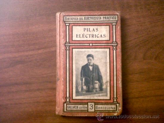 Livres anciens: PILAS ELECTRICAS-BIBLIOTECA DEL ELECTRICISTA PR&Agrave;CTICO-GALLACH EDITOR-SEGUNDA EDICI&Oacute;N