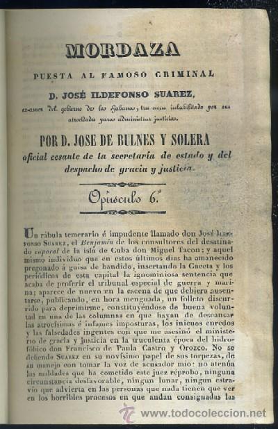 Libri antichi: MORDAZA PUESTA AL FAMOSO CRIMINAL D. JOSE ILDEFONSO SUAREZ. OPUSCULO 6&ordm;