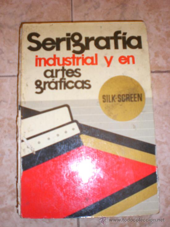 Libros antiguos: SERIGRAFIA INDUSTRIAL Y EN ARTES GRAFICAS