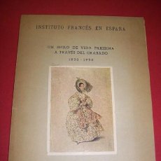 Libros antiguos: INSTITUTO FRANCÉS EN ESPAÑA - UN SIGLO DE VIDA PARISINA A TRAVÉS DEL GRABADO : 1830-1930...