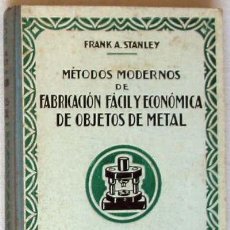 Libros antiguos: MÉTODOS MODERNOS DE FABRICACIÓN FÁCIL Y ECONÓMICA DE OBJETOS DE METAL - VER ÍNDICE