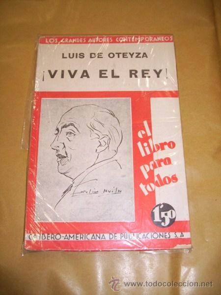 Libros antiguos: OTEYZA, Luis de - &iexcl;Viva el rey! : novela - Foto 1