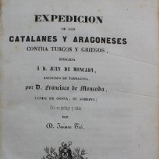 Libros antiguos: FRANCISCO DE MONCADA: EXPEDICION DE LOS CATALANES Y ARAGONESES CONTRA TURCOS Y GRIEGOS – AÑO 1842 . Lote 36500210