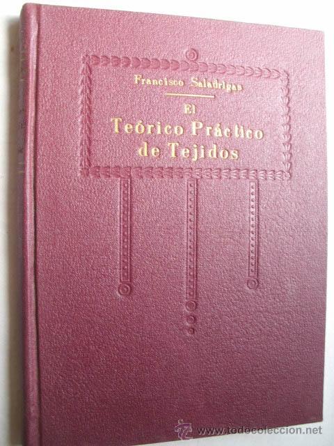 Libros antiguos: EL TE&Oacute;RICO PR&Aacute;CTICO DE TEJIDOS. SALADRIGAS, Francisco - Foto 1