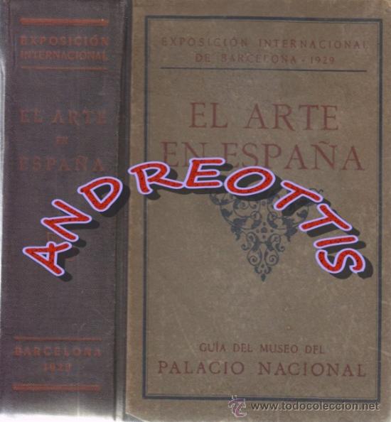 Libros antiguos: EL ARTE EN ESPA&Ntilde;A, GUIA DEL MUSEO DEL PALACIO NACIONAL, EXPOSICION INTERNACIONAL DE BARCELONA 1929