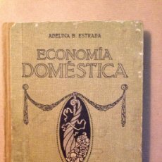 Libros antiguos: ECONOMIA DOMESTICA POR ADELINA B. ESTRADA - AÑO 1931 - EDIT. SEIX & BARRAL 