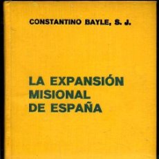 Libros antiguos: CONSTANTINO BAYLE : LA EXPANSIÓN MISIONAL ESPAÑA (LABOR, 1936)