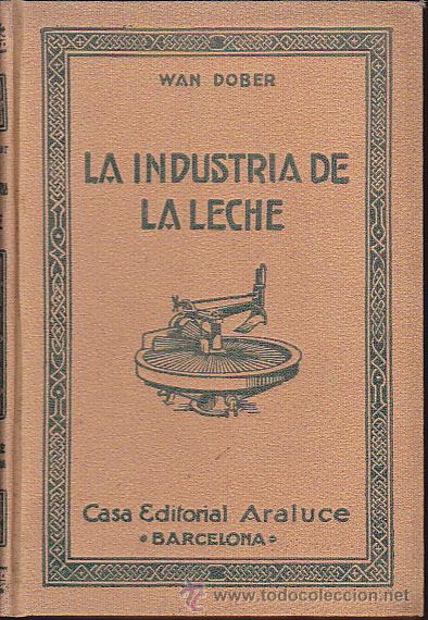 Libros antiguos: LA INDUSTRIA DE LA LECHE AUTOR WAN DOBER EDITORIAL ARALUCE - Foto 1