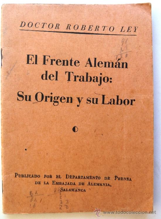 Antiquarische B&uuml;cher: EL FRENTE ALEM&Aacute;N DEL TRABAJO: SU ORIGEN Y SU LABOR. DR. ROBERTO LEY. 1935.