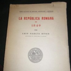 Libros antiguos: LA REPÚBLICA ROMANA DE 1849 POR LUÍS GARCÍA RIVES. EDICIÓN 1932. TAPA BLANDA. 17 X 24,5 CMS.