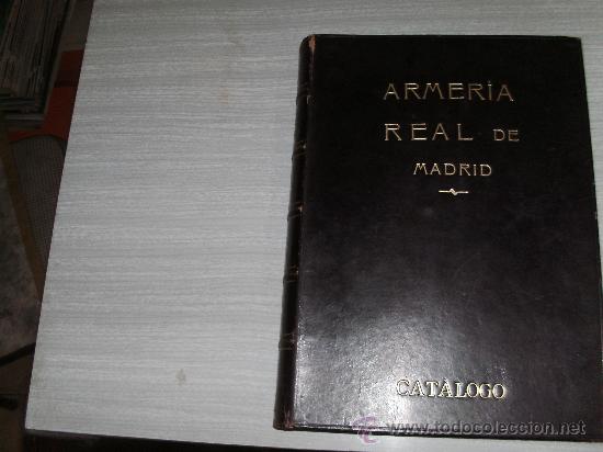 Libros antiguos: ARMERIA REAL DE MADRID - CATALOGO -