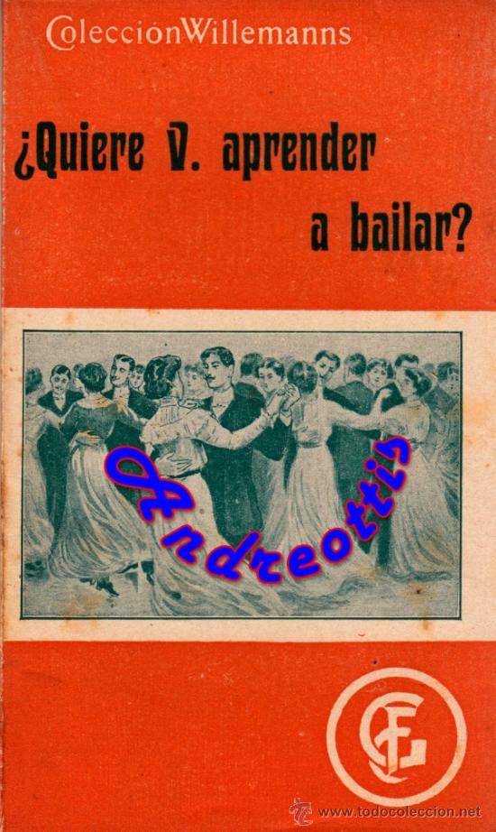 Libros antiguos: QUIERE V. APRENDER A BAILAR? POR: WILLEMANNS. COL: WILLEMANNS. A&Ntilde;O: 192?