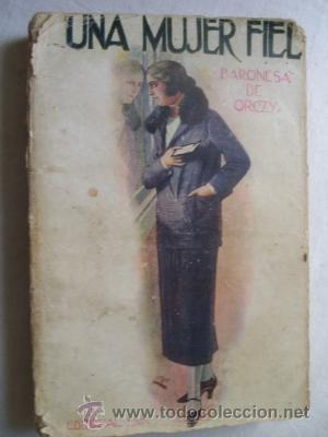 Libros antiguos: UNA MUJER FIEL. BARONESA DE ORCZY - Foto 1