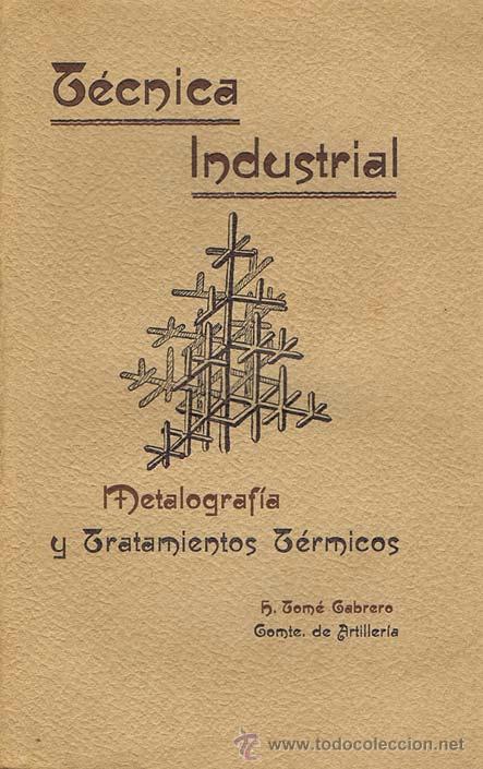 Old books: TECNICA INDUSTRIAL. METALOGRAFIA Y TRATAMIENTOS TERMICOS. Segovia: 1934. Libro. Firma de anterior pr