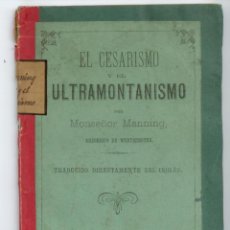 Libros antiguos: EL CESARISMO EL ULTRAMONTANISMO.HENRY EDWARD MANNING. BARCELONA 1875.CRISTIANISMO, MASONERIA, PAPADO